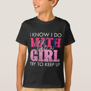 Ik weet dat ik wiskunde doe als een meisje probeer t-shirt