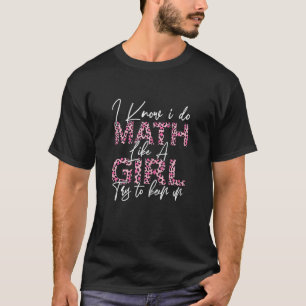 Ik weet dat ik wiskunde doe als een meisje probeer t-shirt