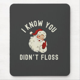 Ik weet dat je geen flos hebt gebruikt Kerstmis Ta Muismat