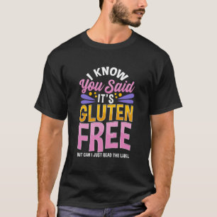 Ik weet dat je zei dat het glutenvrij grappig is g t-shirt