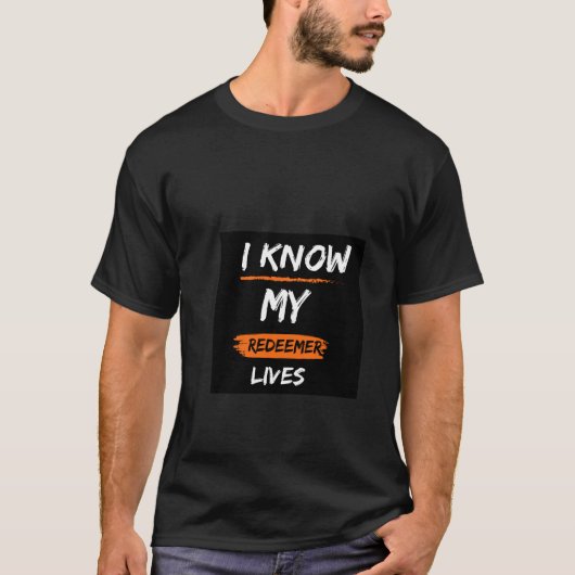 Ik weet dat mijn verlosser leeft T-Shirt (Voorkant)