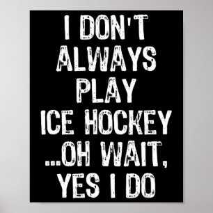 Ik weet het niet, #39; speel niet altijd ijshockey poster