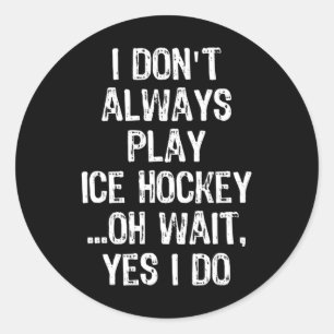 Ik weet het niet, #39; speel niet altijd ijshockey ronde sticker