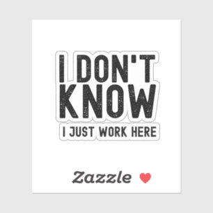 Ik weet het niet, ik werk hier gewoon, grappig kan sticker