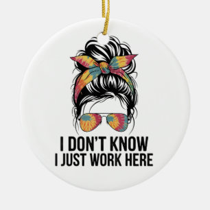 Ik weet het niet, ik werk hier gewoon Grappige sar Keramisch Ornament