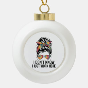 Ik weet het niet, ik werk hier gewoon Grappige sar Keramische Bal Ornament
