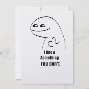 Ik weet iets dat jij niet weet Funny Sarcasme T-Sh Kaart