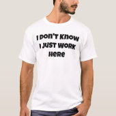 Ik weet niet dat ik hier gewoon werk grappige mama t-shirt (Voorkant)