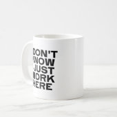 Ik weet niet dat ik hier gewoon werk koffiemok (Voorkant links)