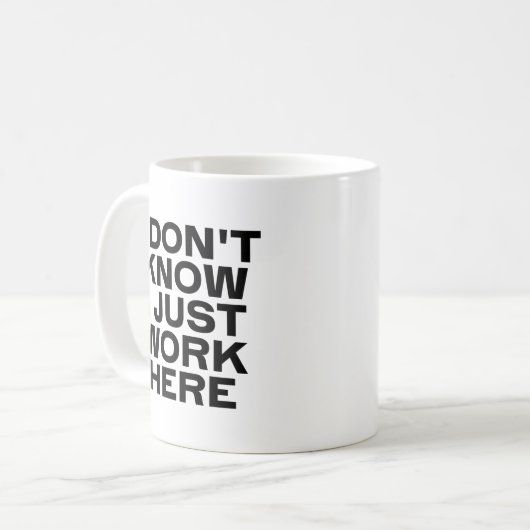 Ik weet niet dat ik hier gewoon werk koffiemok (Voorkant links)