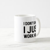 Ik weet niet dat ik hier gewoon werk koffiemok (Voorkant rechts)