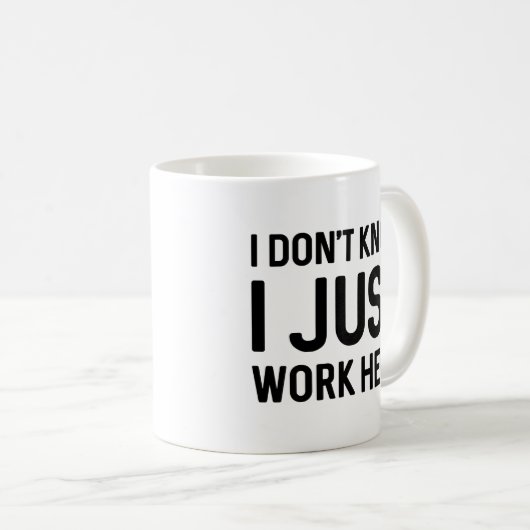 Ik weet niet dat ik hier gewoon werk koffiemok (Voorkant rechts)