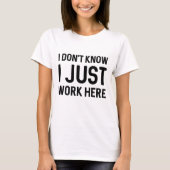 Ik weet niet dat ik hier gewoon werk t-shirt (Voorkant)