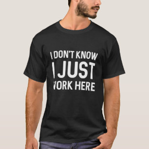 Ik weet niet dat ik hier gewoon werk t-shirt
