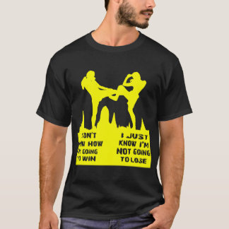 Ik weet niet hoe ik ga winnen ik weet dat ik ben t-shirt