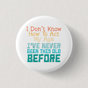 Ik weet niet hoe ik mijn leeftijd grappig oud verj ronde button 3,2 cm