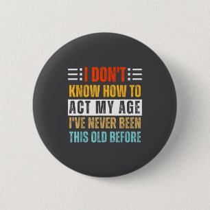 Ik weet niet hoe ik mijn leeftijd grappig oud verj ronde button 5,7 cm