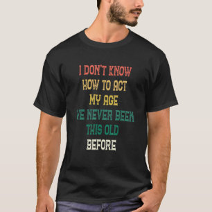 Ik weet niet hoe ik mijn leeftijd moet doen, ik be t-shirt