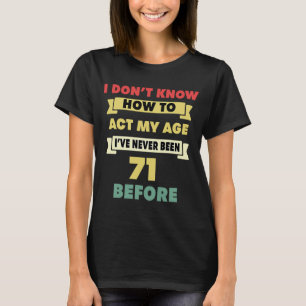 Ik weet niet hoe ik m'n 71ste geboorte in m'n leef t-shirt