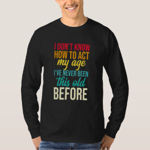 Ik weet niet hoe ik m'n leeftijd moet inpassen. t-shirt
