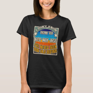 Ik weet niet hoe ik m'n leeftijd moet inpassen... t-shirt