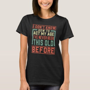 Ik weet niet hoe ik m'n leeftijd moet inpassen. t-shirt