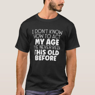 Ik weet niet hoe ik m'n ouderwetse grappigheid moe t-shirt