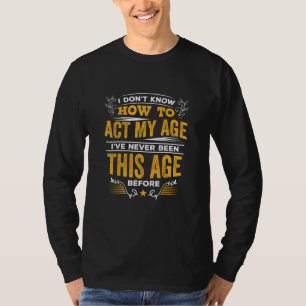 Ik weet niet hoe ik moet handelen met mijn leeftij t-shirt