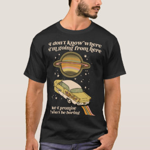 Ik weet niet waar ik heen ga, maar ik beloof het t-shirt
