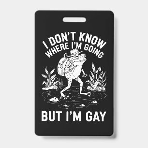 Ik weet niet waar ik heen ga maar ik ben een Gay K Badge