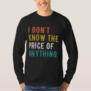Ik weet niet wat de prijs is van een leuk Gezegde T-shirt