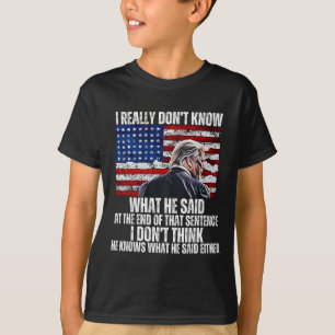 Ik weet niet wat hij zei aan het eind van die zin t-shirt