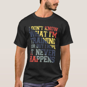 Ik weet niet wat ik aan het trainen ben voor Gym W T-shirt