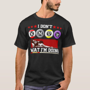 Ik weet niet wat ik doe Pool Billiard Snooker T-shirt
