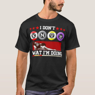 Ik weet niet wat ik doe Pool Billiard Snooker T-shirt