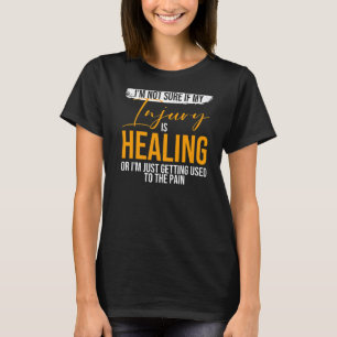 Ik weet niet zeker of mijn letsel Broken Leg Re ge T-shirt