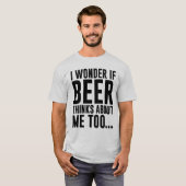 IK WEET OF BEER OOK OVER ME DENKT... T-SHIRT (Voorkant volledig)