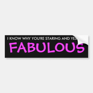 IK WEET WAAROM JE STAART EN JA, IK BEN FABULEUS BUMPERSTICKER