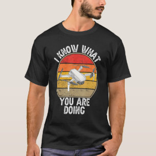 Ik weet wat je met FPv Drone Quadcopter doet T-shirt