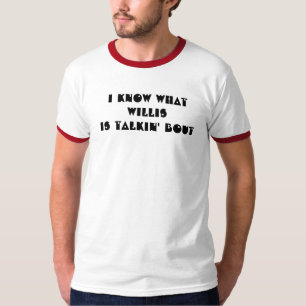 Ik weet wat Willis zegt over ringer t-shirt
