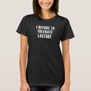Ik weiger het Gezegde lactose te verdragen 4 T-shirt