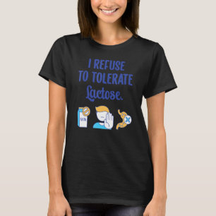 Ik weiger lactose-intolerantie te verdragen t-shirt