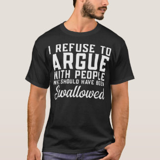 Ik Weiger Met Mensen Te Discussiëren Die Gewoon T-shirt