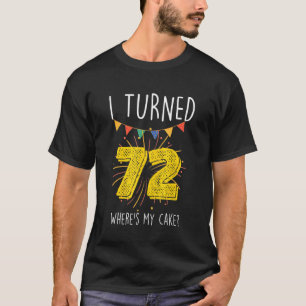Ik werd 72 Waar is mijn taart verjaardagstaart Cel T-shirt