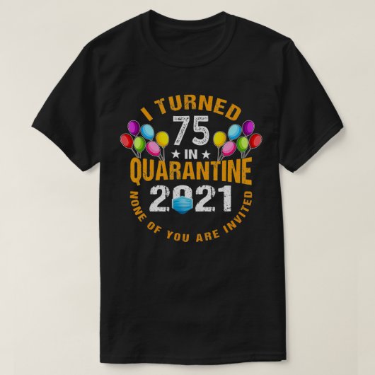 Ik werd 75 jaar oud in Quarantine 2021 Funny 75t T-shirt (Design voorkant)