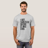 Ik werd geannuleerd voordat het cool was - shirt (Voorkant volledig)