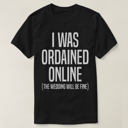 Ik werd geordend op online bruiloft. t-shirt (Design voorkant)