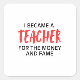 Ik werd leraar voor het geld en de roem vierkante sticker
