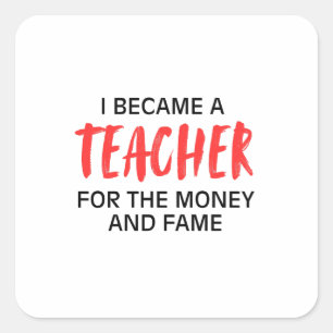 Ik werd leraar voor het geld en de roem vierkante sticker