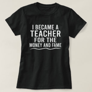 Ik werd leraar voor het geld en het feest t-shirt
